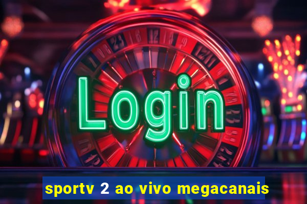 sportv 2 ao vivo megacanais