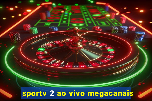 sportv 2 ao vivo megacanais