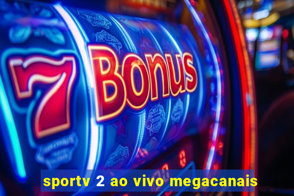 sportv 2 ao vivo megacanais