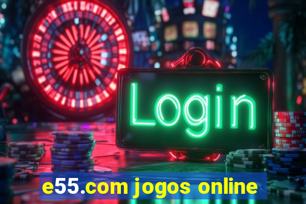 e55.com jogos online