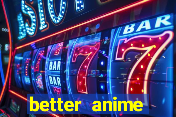 better anime download apk