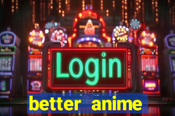 better anime download apk