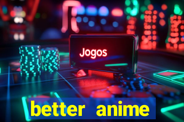 better anime download apk