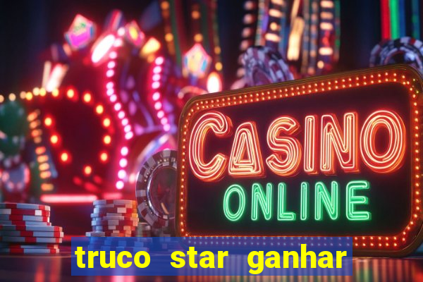 truco star ganhar dinheiro de verdade