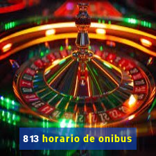 813 horario de onibus