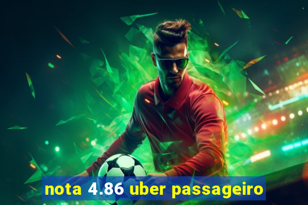 nota 4.86 uber passageiro