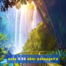 nota 4.86 uber passageiro