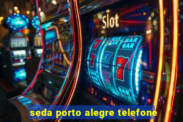 seda porto alegre telefone