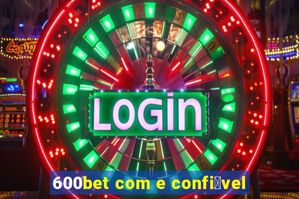 600bet com e confi谩vel