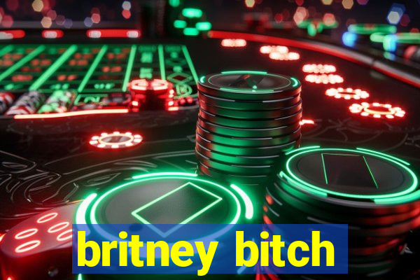 britney bitch