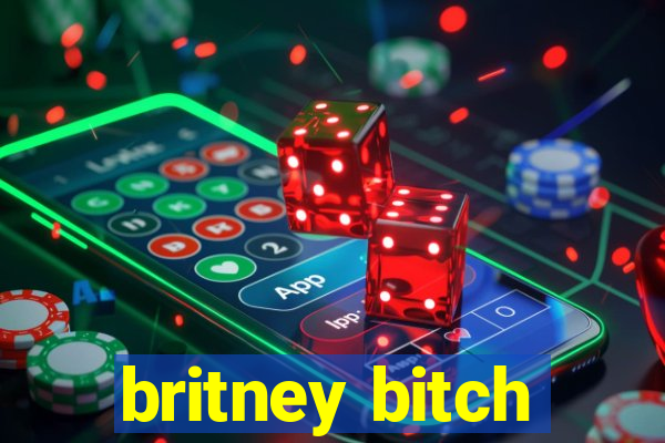 britney bitch