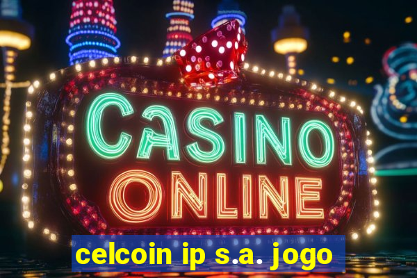 celcoin ip s.a. jogo