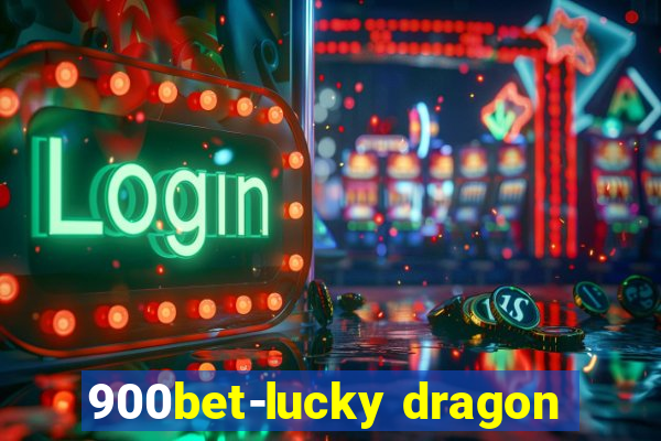 900bet-lucky dragon