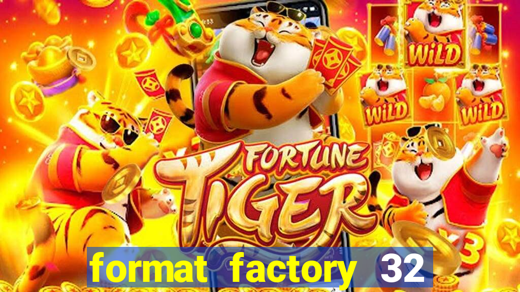 format factory 32 bits windows 7