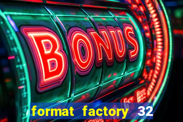 format factory 32 bits windows 7