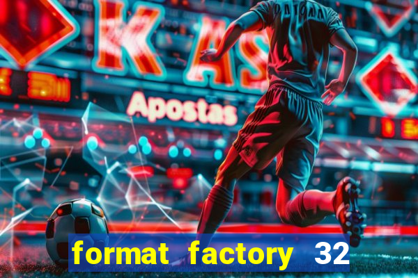 format factory 32 bits windows 7