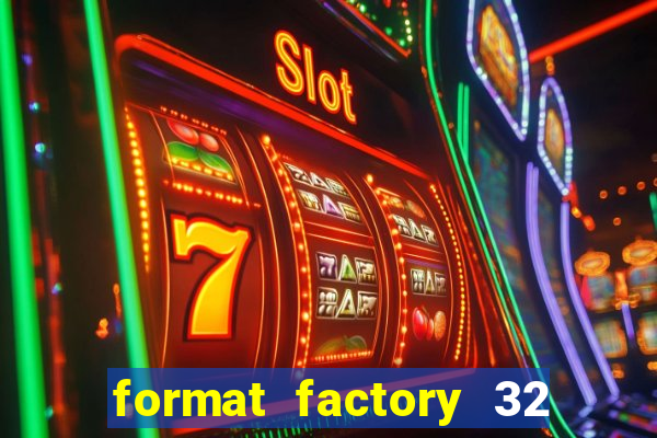 format factory 32 bits windows 7