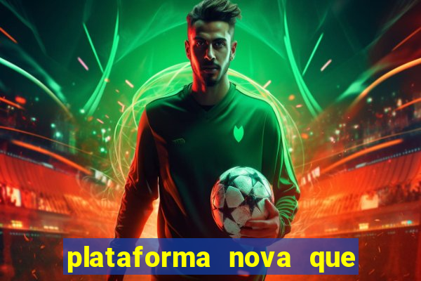 plataforma nova que ta pagando