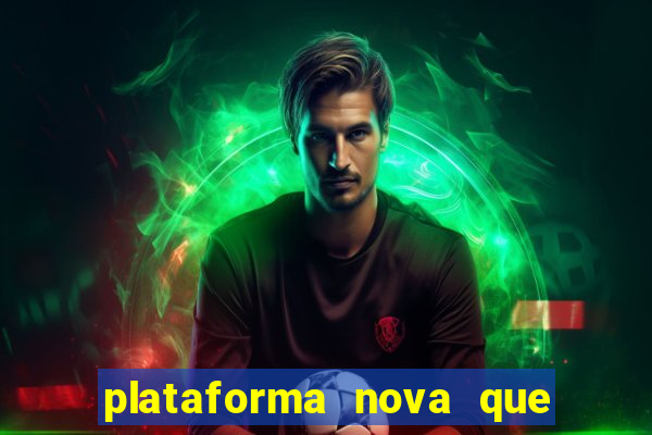 plataforma nova que ta pagando