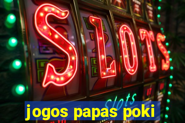 jogos papas poki