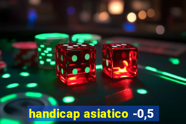 handicap asiatico -0,5