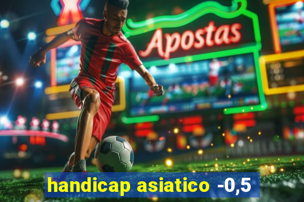 handicap asiatico -0,5