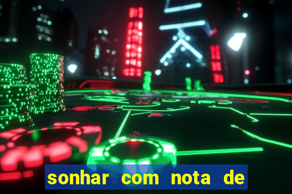 sonhar com nota de 200 reais jogo do bicho