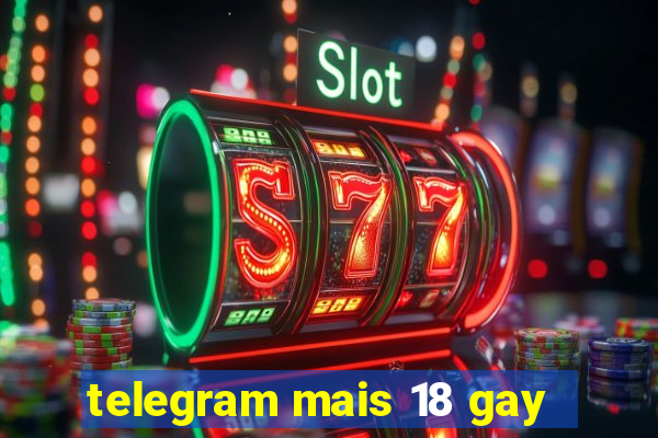 telegram mais 18 gay