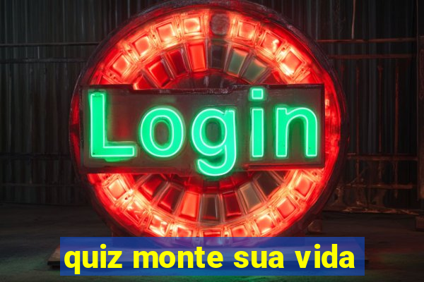 quiz monte sua vida