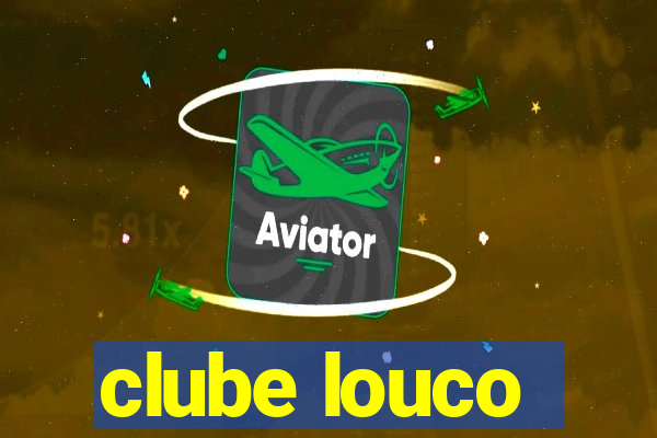 clube louco