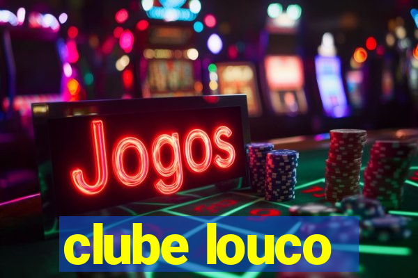 clube louco