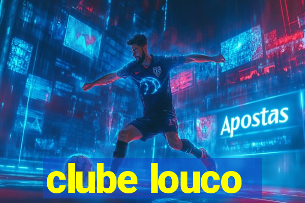 clube louco