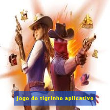 jogo do tigrinho aplicativo