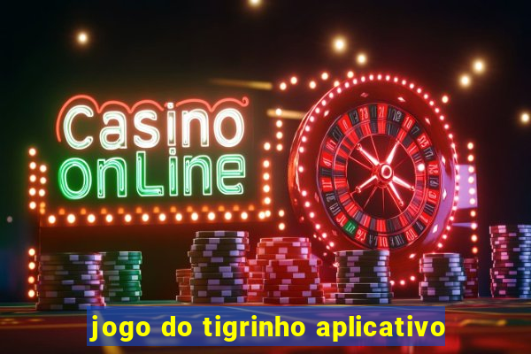 jogo do tigrinho aplicativo