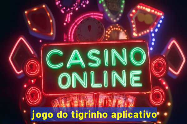 jogo do tigrinho aplicativo