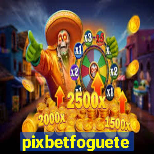 pixbetfoguete