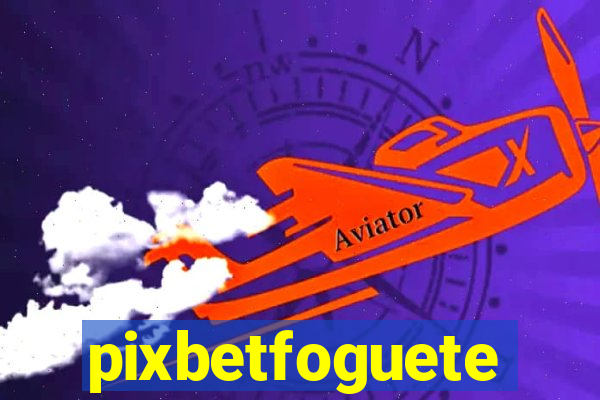 pixbetfoguete