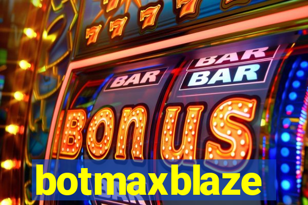 botmaxblaze