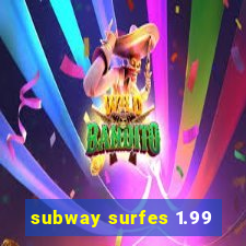 subway surfes 1.99