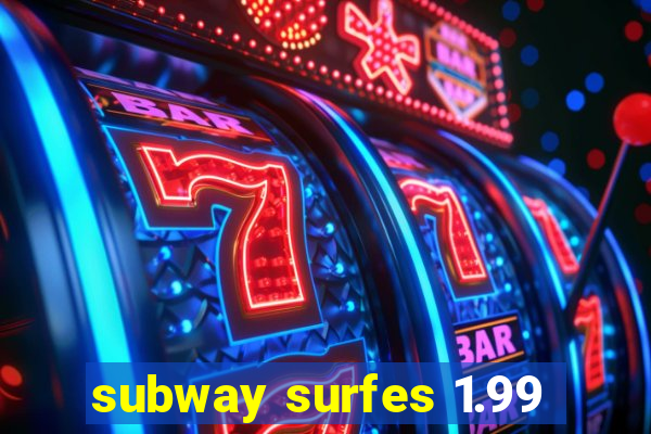 subway surfes 1.99