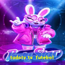 tudotv.tv futebol ao vivo