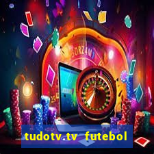 tudotv.tv futebol ao vivo