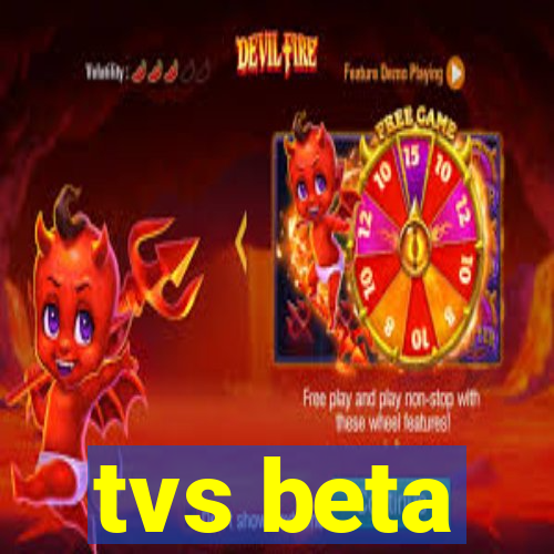 tvs beta