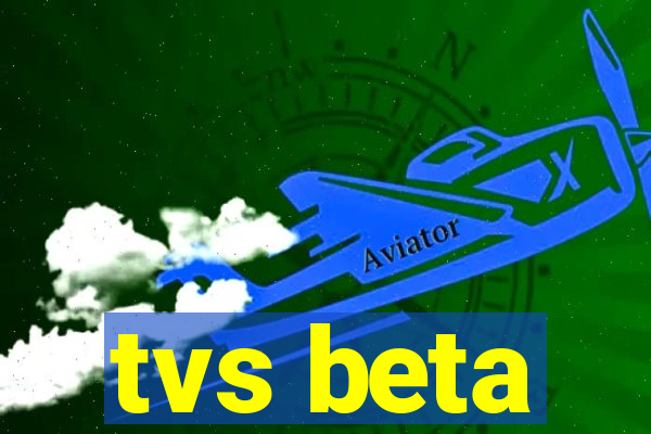 tvs beta