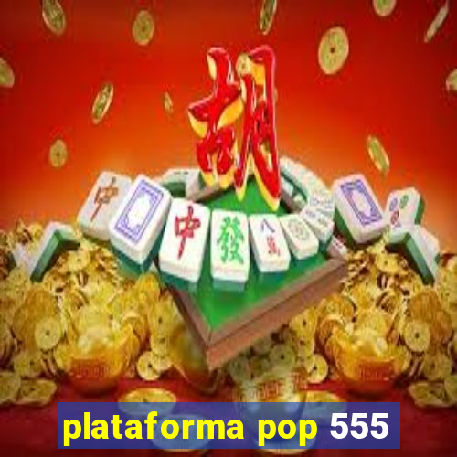 plataforma pop 555