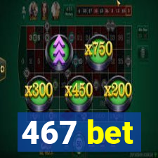 467 bet