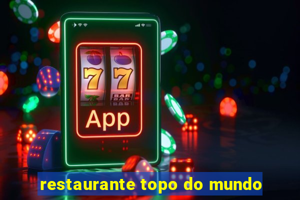 restaurante topo do mundo