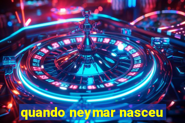 quando neymar nasceu