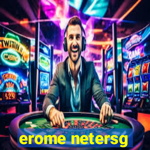 erome netersg