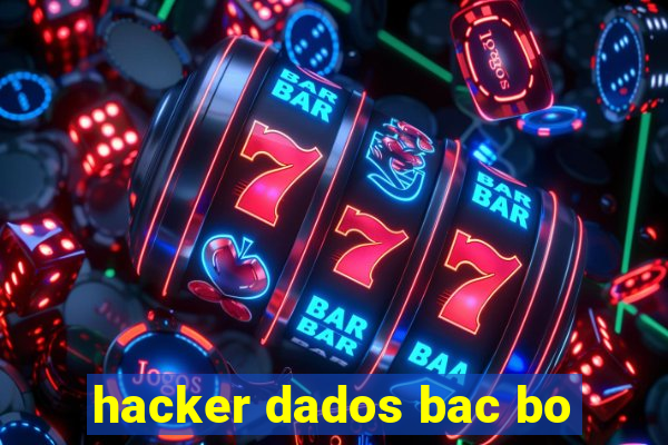 hacker dados bac bo